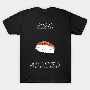 sushi addicted T-Shirt